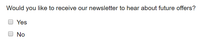 Screenshot says: would you like to receive our newsletter to hear about future offers? Options are yes and no but they are presented as checkboxes, not radio buttons